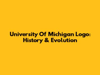 University Of Michigan Logo: History & Evolution