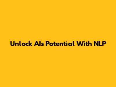 Unlock AI's Potential With NLP