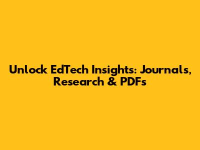 Unlock EdTech Insights: Journals, Research & PDFs