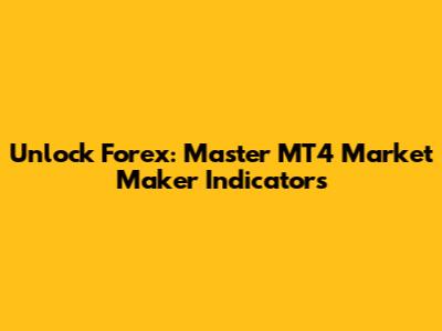 Unlock Forex: Master MT4 Market Maker Indicators