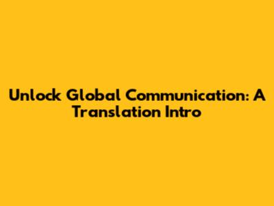 Unlock Global Communication: A Translation Intro