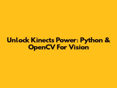 Unlock Kinect's Power: Python & OpenCV For Vision