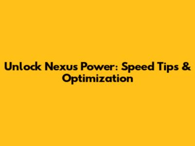 Unlock Nexus Power: Speed Tips & Optimization
