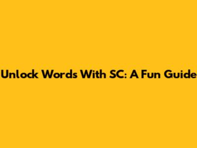 Unlock Words With 'SC': A Fun Guide