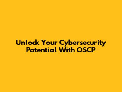 Unlock Your Cybersecurity Potential With OSCP