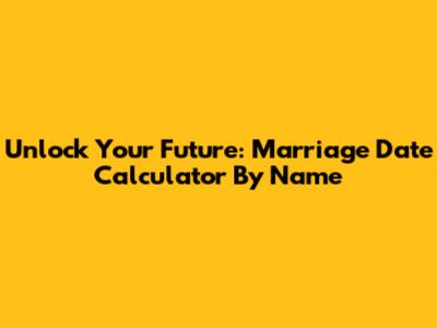 Unlock Your Future: Marriage Date Calculator By Name
