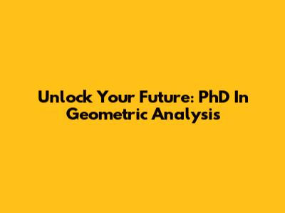 Unlock Your Future: PhD In Geometric Analysis