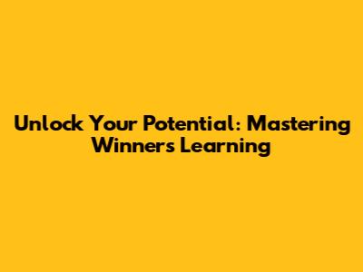 Unlock Your Potential: Mastering Winner's Learning