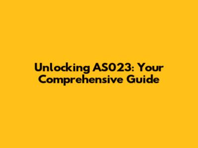 Unlocking AS023: Your Comprehensive Guide