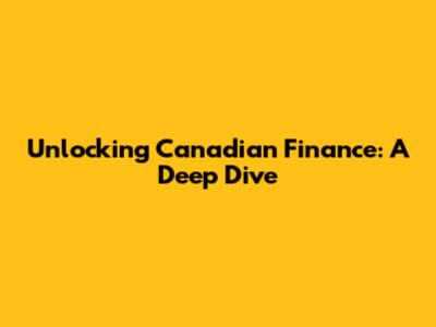 Unlocking Canadian Finance: A Deep Dive