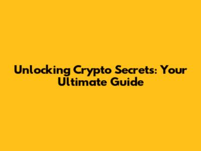 Unlocking Crypto Secrets: Your Ultimate Guide
