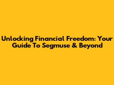Unlocking Financial Freedom: Your Guide To Segmuse & Beyond