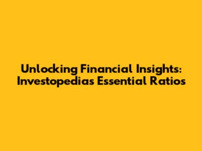 Unlocking Financial Insights: Investopedia's Essential Ratios