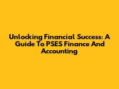 Unlocking Financial Success: A Guide To PSES Finance And Accounting
