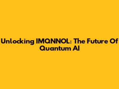 Unlocking IMQNNOL: The Future Of Quantum AI