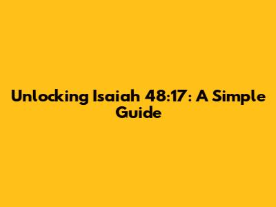Unlocking Isaiah 48:17: A Simple Guide