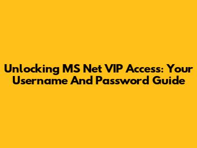Unlocking MS Net VIP Access: Your Username And Password Guide