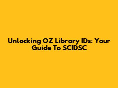 Unlocking OZ Library IDs: Your Guide To SCIDSC