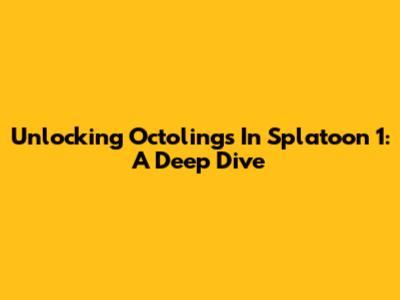 Unlocking Octolings In Splatoon 1: A Deep Dive