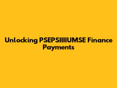 Unlocking PSEPSIIIIUMSE Finance Payments