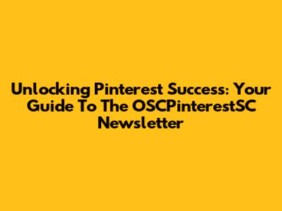 Unlocking Pinterest Success: Your Guide To The OSCPinterestSC Newsletter
