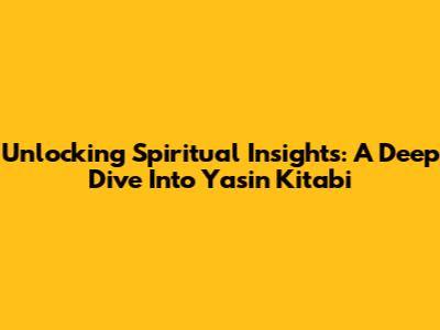 Unlocking Spiritual Insights: A Deep Dive Into Yasin Kitabi