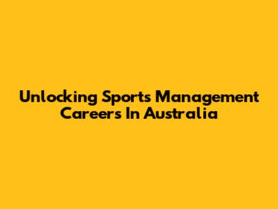 Unlocking Sports Management Careers In Australia