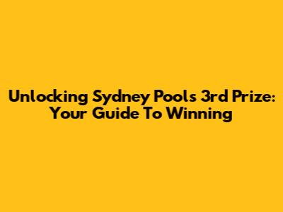 Unlocking Sydney Pools 3rd Prize: Your Guide To Winning