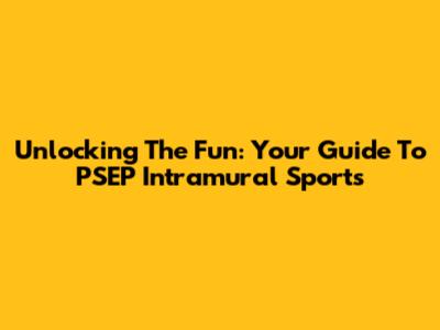 Unlocking The Fun: Your Guide To PSEP Intramural Sports