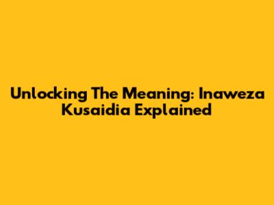 Unlocking The Meaning: 'Inaweza Kusaidia' Explained