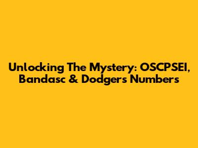 Unlocking The Mystery: OSCPSEI, Bandasc & Dodgers Numbers