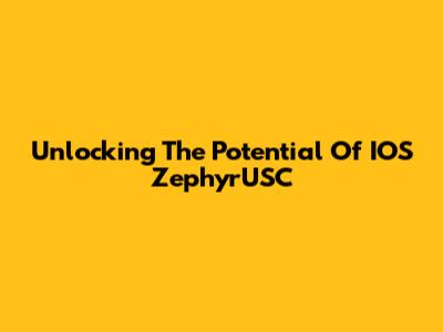Unlocking The Potential Of IOS ZephyrUSC
