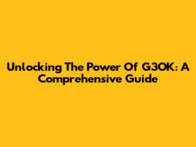 Unlocking The Power Of G3OK: A Comprehensive Guide