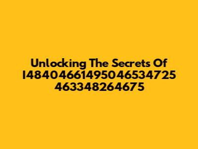 Unlocking The Secrets Of I48404661495046534725 463348264675