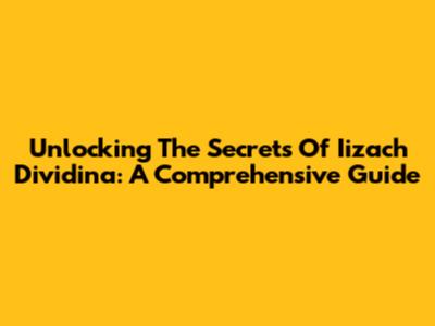 Unlocking The Secrets Of Iizach Dividina: A Comprehensive Guide