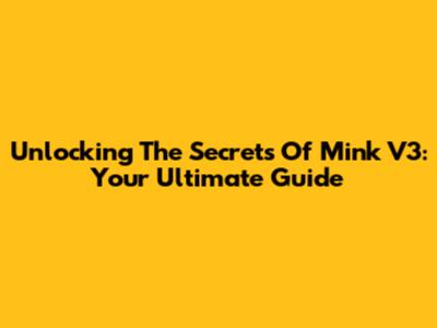 Unlocking The Secrets Of Mink V3: Your Ultimate Guide