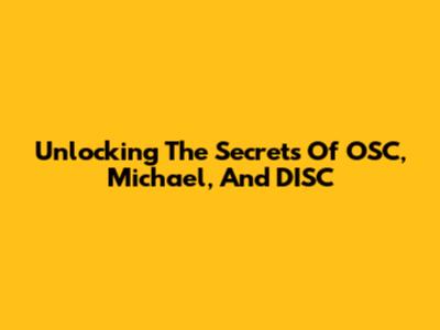 Unlocking The Secrets Of OSC, Michael, And DISC