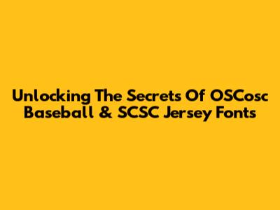 Unlocking The Secrets Of OSCosc Baseball & SCSC Jersey Fonts
