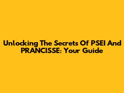 Unlocking The Secrets Of PSEI And PRANCISSE: Your Guide