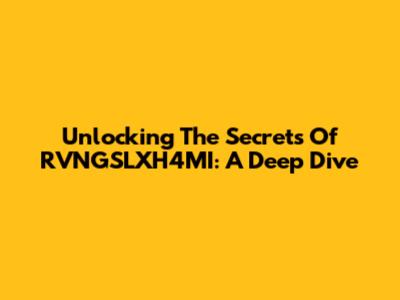 Unlocking The Secrets Of RVNGSLXH4MI: A Deep Dive