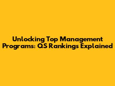 Unlocking Top Management Programs: QS Rankings Explained