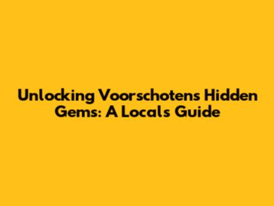Unlocking Voorschoten's Hidden Gems: A Local's Guide