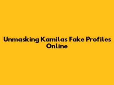 Unmasking Kamila's Fake Profiles Online