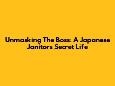 Unmasking The Boss: A Japanese Janitor's Secret Life