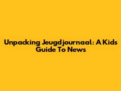 Unpacking Jeugdjournaal: A Kid's Guide To News