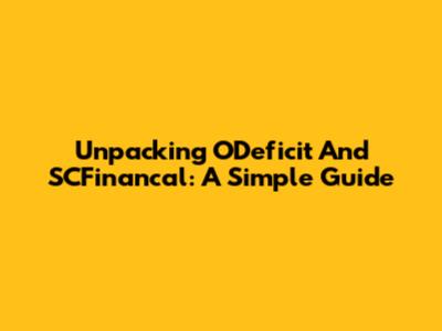Unpacking ODeficit And SCFinancal: A Simple Guide