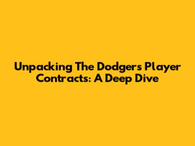 Unpacking The Dodgers' Player Contracts: A Deep Dive