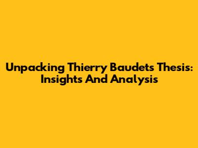 Unpacking Thierry Baudet's Thesis: Insights And Analysis