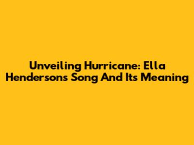 Unveiling 'Hurricane': Ella Henderson's Song And Its Meaning