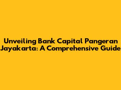 Unveiling Bank Capital Pangeran Jayakarta: A Comprehensive Guide